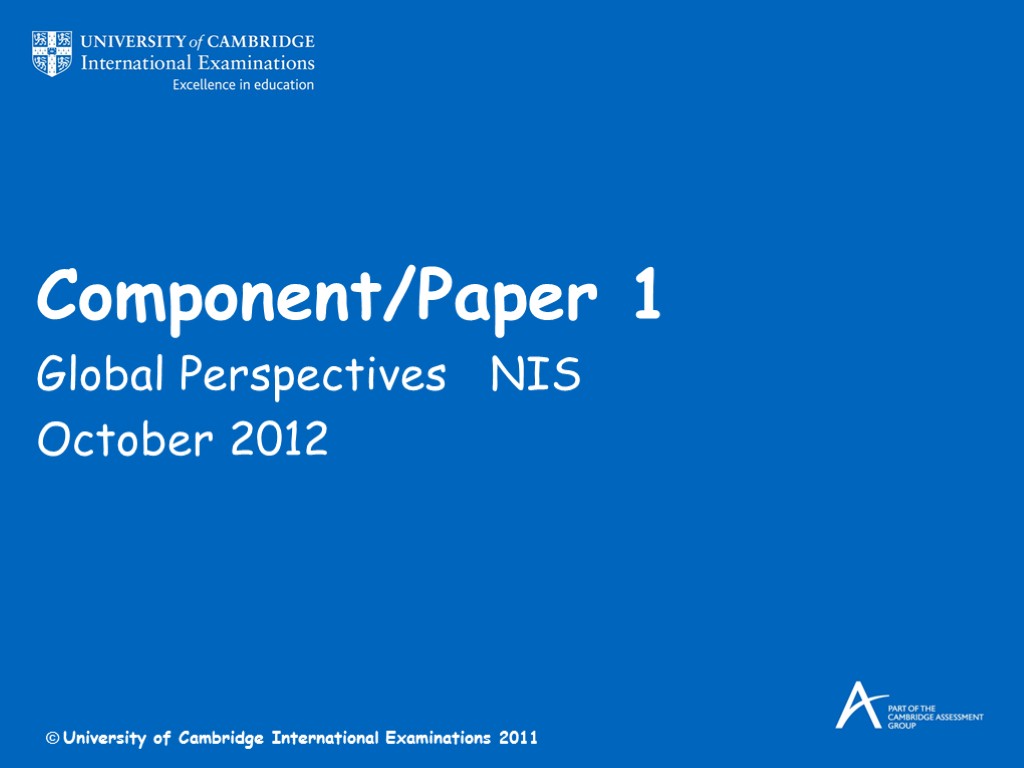 Component/Paper 1 Global Perspectives NIS October 2012 © University of Cambridge International Examinations 2011